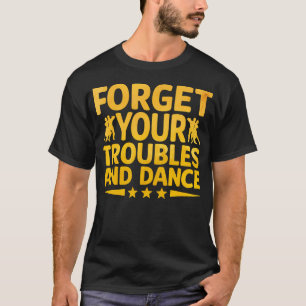 T-shirt Oubliez Vos Problèmes Et Dansez Danse Danseur Chor