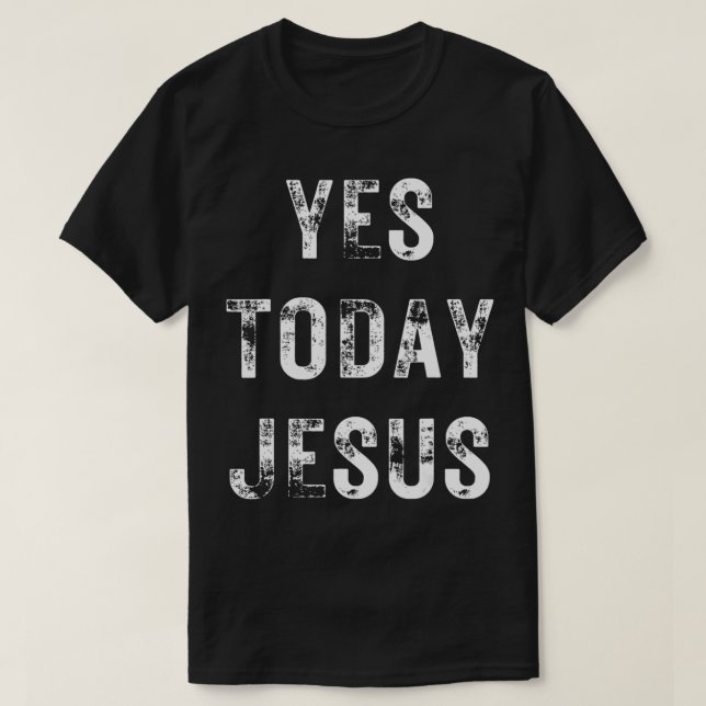 T-shirt Oui Aujourd'hui Jésus Drôle Chrétien Dit Religieux (Design devant)