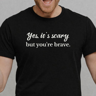 T-shirt Oui, c'est effrayant, mais vous êtes courageux Ins