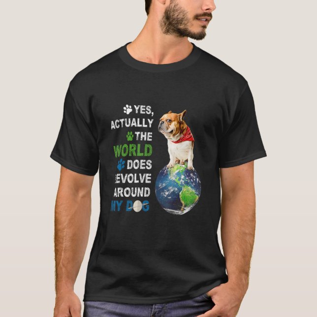 T-shirt Oui En Fait Le Monde Résout Autour De Mon Chien (Devant)