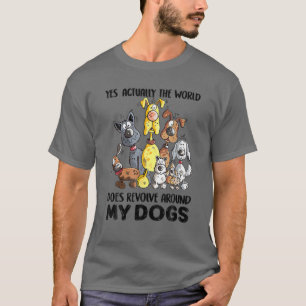 T-shirt Oui En Fait, Le Monde Se Révolue Autour De Mes Chi