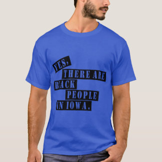 T-shirt Oui, il y a des Noirs dans l'Iowa rushthewriter i