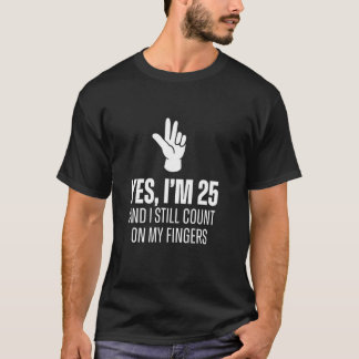 T-shirt Oui j'ai 25 ans Je compte encore sur les doigts Dr