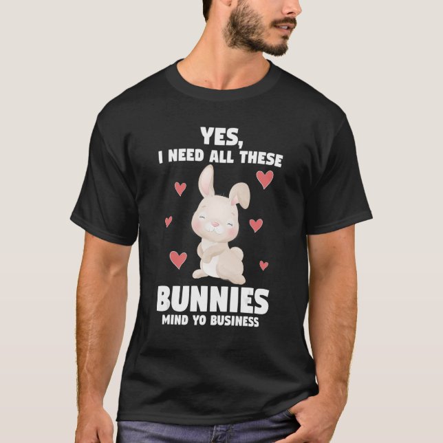 T-shirt Oui J'Ai Besoin De Tous Ces Bunnies Mince Yo Busin (Devant)
