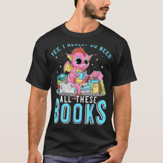 T-shirt Oui J'Ai Besoin De Tous Ces Livres Lecture Dragon 