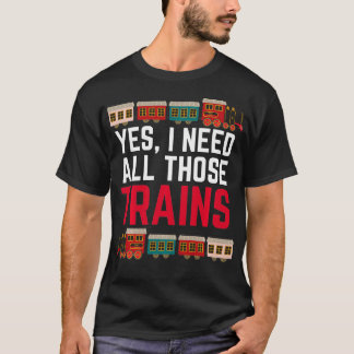 T-shirt Oui J'Ai Besoin De Tous Ces Trains Train Collector