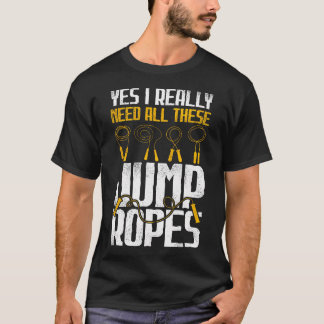 T-shirt Oui, j'ai besoin de toutes ces cordes à sauter - A