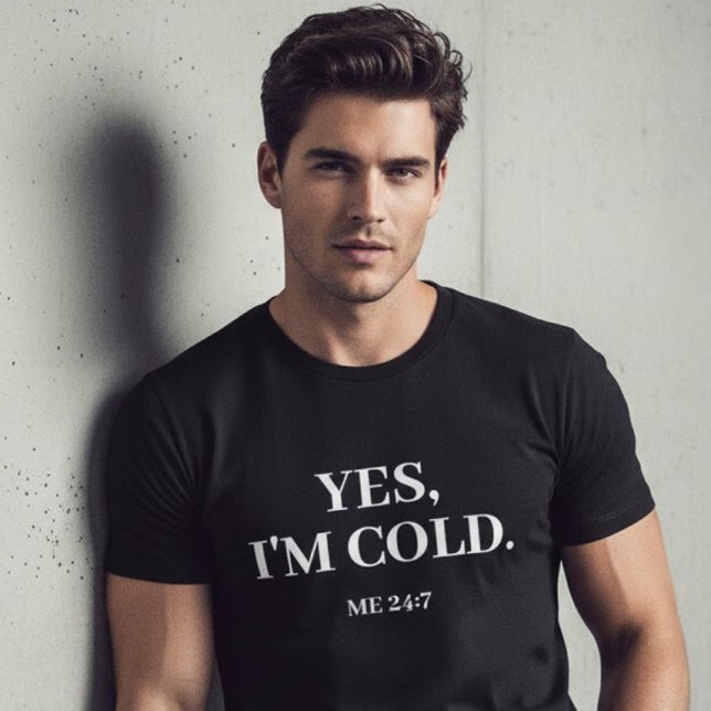 T-shirt Oui, j'ai froid. Moi 24:7 Dit Drôle (Créateur téléchargé)