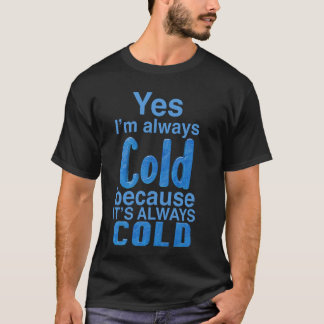 T-shirt Oui, j'ai toujours froid drôle
