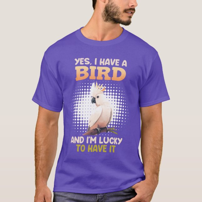 T-shirt Oui j'ai un Oiseau Cockatoo Propriétaires d'Oiseau (Devant)