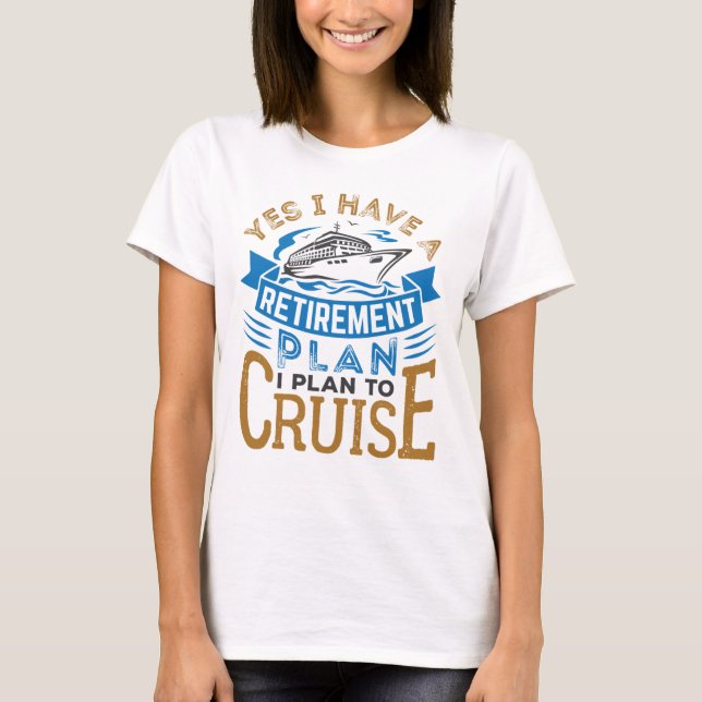 T-shirt Oui J'ai un plan de retraite Croisière croisière (Devant)