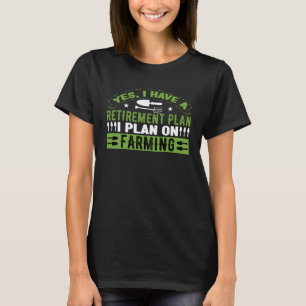 T-shirt Oui, j'ai un plan de retraite Fermer Agriculteur