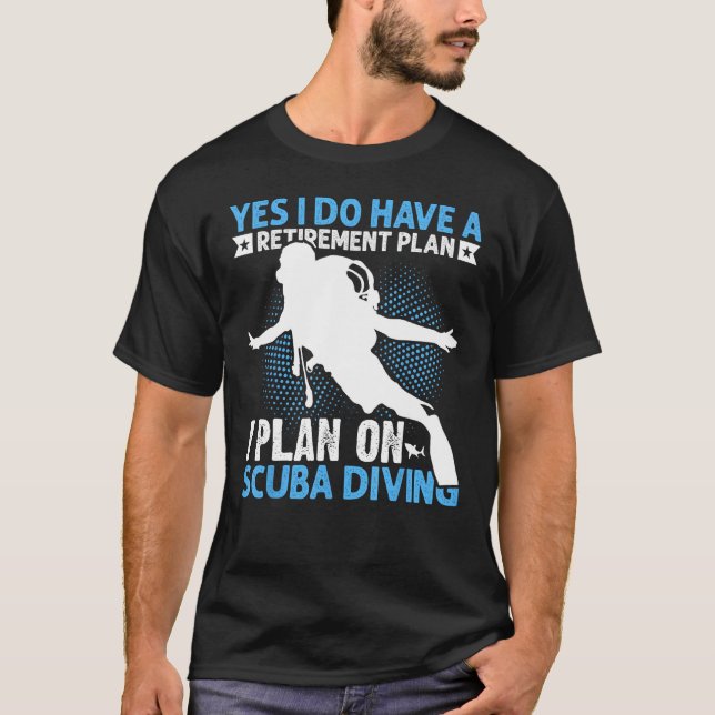 T-shirt Oui, j'ai un plan de retraite I Plan sur Scuba Di (Devant)