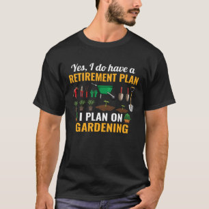 T-shirt Oui, j'ai un plan de retraite, je prévois de jardi