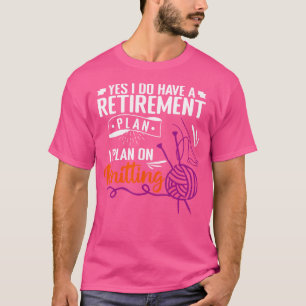 T-shirt Oui, j'ai un plan de retraite, je prévois de trico