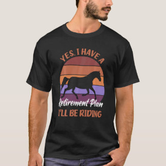T-shirt Oui, j'ai un plan de retraite, je vais monter à ch