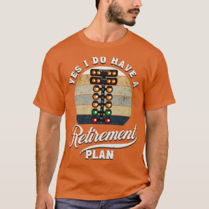 T-shirt Oui J'Ai Un Régime De Retraite Drag Racing