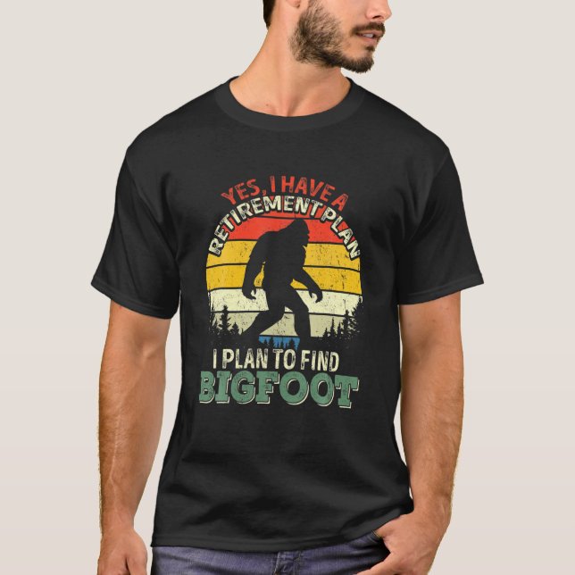 T-shirt Oui, J'Ai Un Régime De Retraite Qui Trouve Bigfoot (Devant)