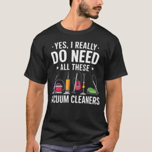 T-shirt Oui, j'ai vraiment besoin de tous ces aspirateurs