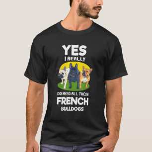 T-shirt Oui J'Ai Vraiment Besoin De Tous Ces Bulldogs Fran