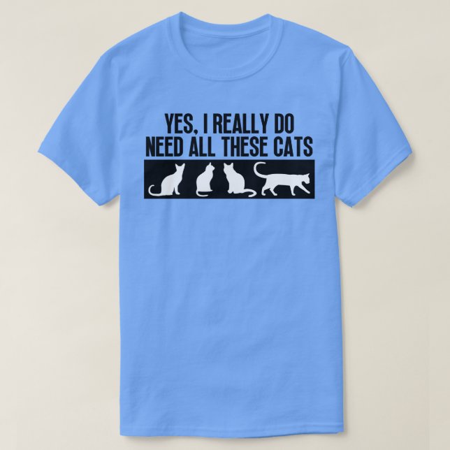 T-shirt Oui J'Ai Vraiment Besoin De Tous Ces Chats 7 (Design devant)