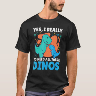 T-shirt Oui, j'ai vraiment besoin de tous ces dinos avec d