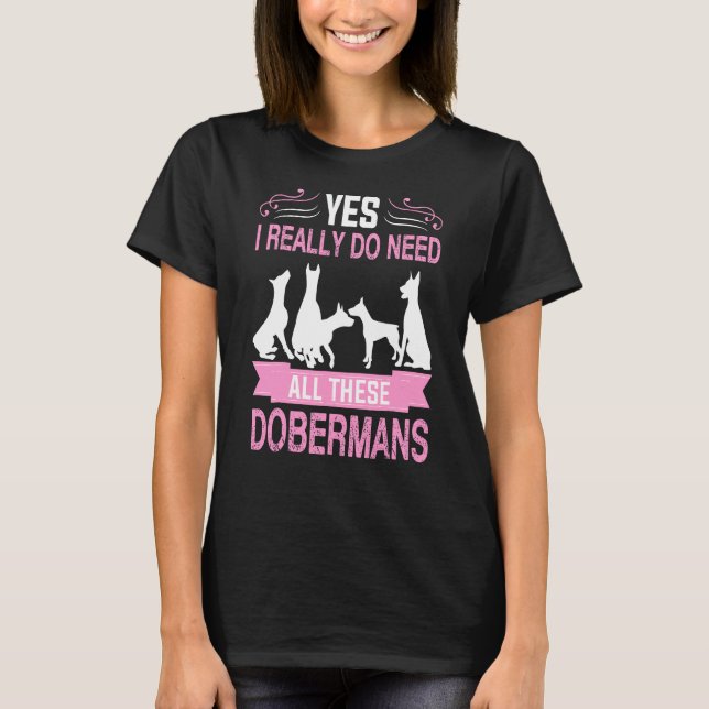 T-shirt Oui, J'Ai Vraiment Besoin De Tous Ces Dobermans (Devant)
