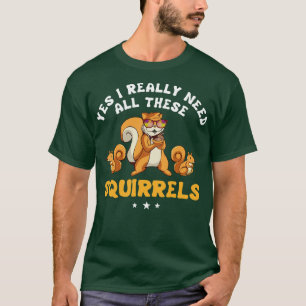 T-shirt Oui J'Ai Vraiment Besoin De Tous Ces Écureuils