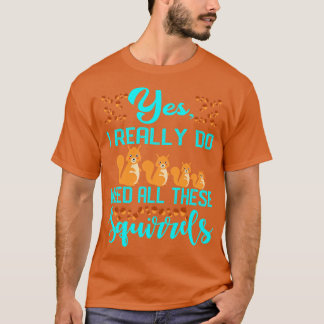 T-shirt Oui J'Ai Vraiment Besoin De Tous Ces Écureuils 1