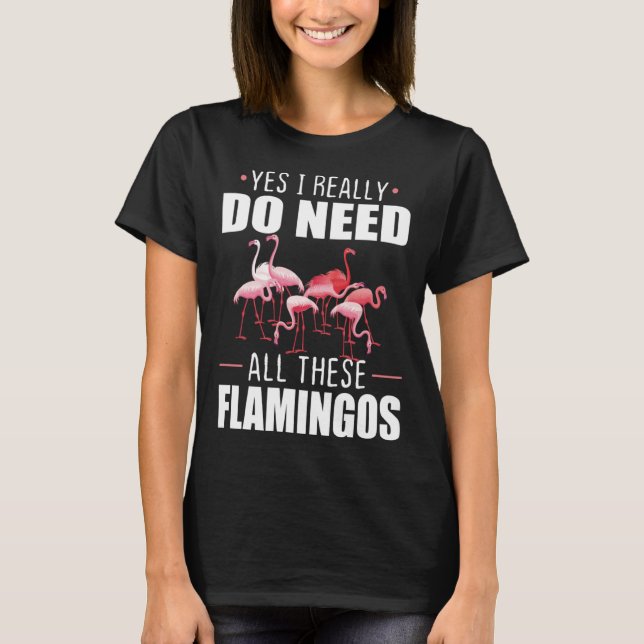 T-shirt Oui J'Ai Vraiment Besoin De Tous Ces Flamants rose (Devant)