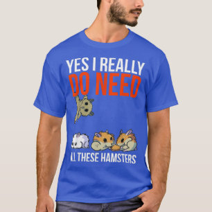 T-shirt Oui J'Ai Vraiment Besoin De Tous Ces Hamsters Drôl