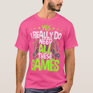 T-shirt Oui, J'Ai Vraiment Besoin De Tous Ces Jeux Vidéos
