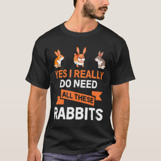 T-shirt Oui J'Ai Vraiment Besoin De Tous Ces Lapins Gif Dr