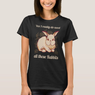 T-shirt Oui, j'ai vraiment besoin de tous ces lapins, rabb