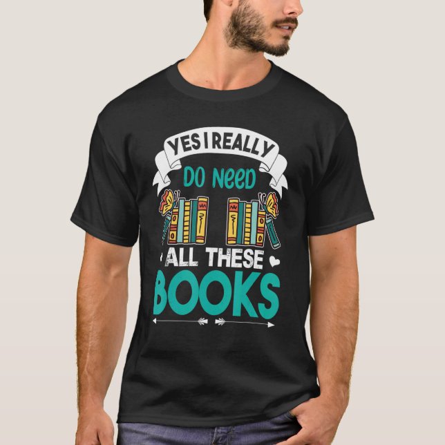 T-shirt Oui, J'Ai Vraiment Besoin De Tous Ces Livres Lectu (Devant)