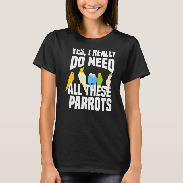 T-shirt Oui J'Ai Vraiment Besoin De Tous Ces Parrots Propr (Devant)