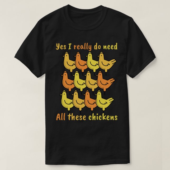 T-shirt Oui, j'ai vraiment besoin de tous ces poulets (Design devant)
