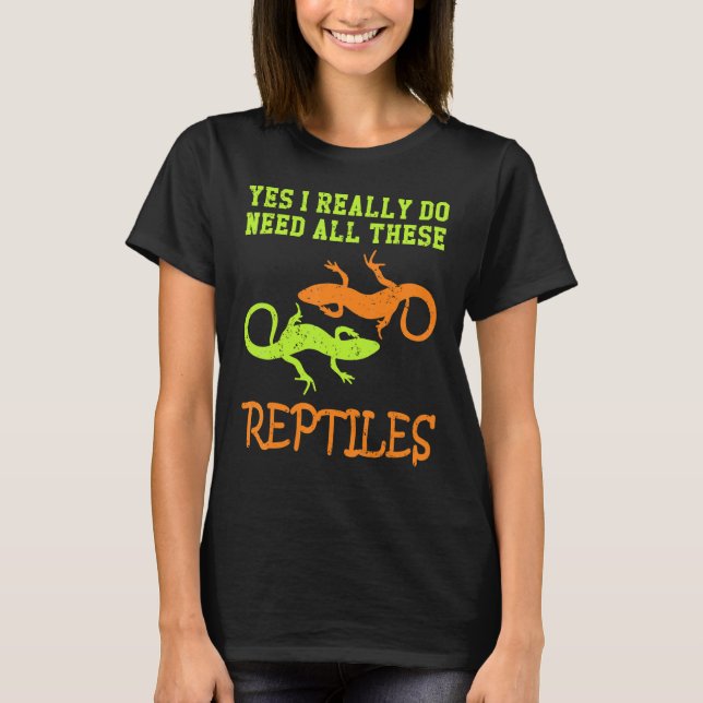 T-shirt Oui, J'Ai Vraiment Besoin De Tous Ces Reptiles (Devant)
