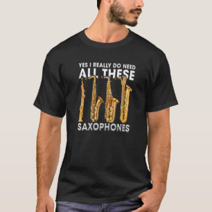 T-shirt Oui, J'Ai Vraiment Besoin De Tous Ces Saxophones
