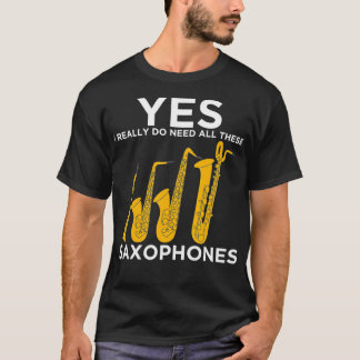 T-shirt Oui, J'Ai Vraiment Besoin De Tous Ces Saxophones