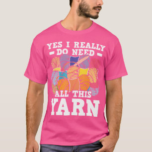 T-shirt Oui, j'ai vraiment besoin de tout ce fil - Tricot