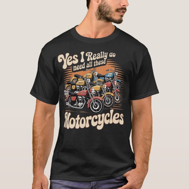 T-shirt Oui, J'Ai Vraiment Besoin De Toutes Ces Motos (Devant)