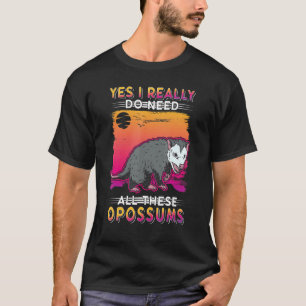 T-shirt Oui, J'Ai Vraiment Besoin De Toutes Ces Opossum