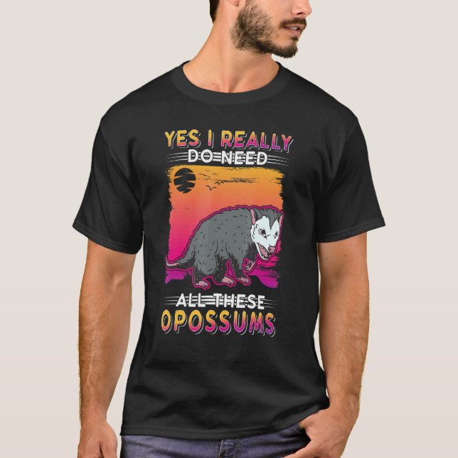 T-shirt Oui, J'Ai Vraiment Besoin De Toutes Ces Opossum (Devant)