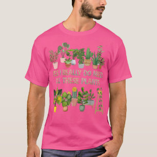 T-shirt Oui, j'ai vraiment besoin de toutes ces plantes, j
