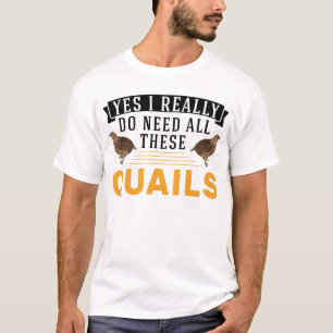 T-shirt Oui J'ai vraiment besoin de toutes ces Quail's Qua