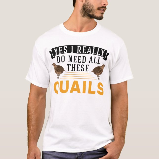 T-shirt Oui J'ai vraiment besoin de toutes ces Quail's Qua (Devant)