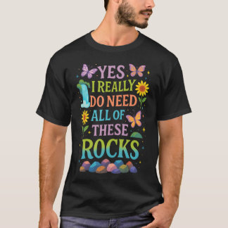 T-shirt Oui, j'ai vraiment besoin de toutes ces roches - G