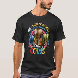 T-shirt Oui, j'ai vraiment besoin de toutes ces vaches Vac