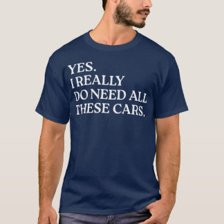 T-shirt Oui, j'ai vraiment besoin de toutes ces voitures d